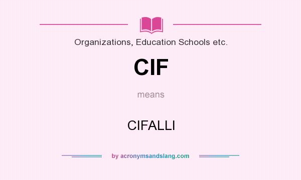 What does CIF mean? It stands for CIFALLI
