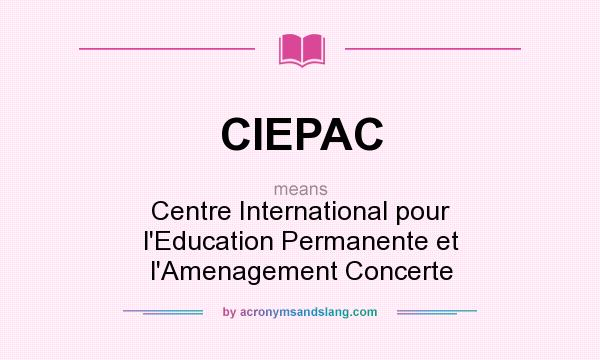 What does CIEPAC mean? It stands for Centre International pour l`Education Permanente et l`Amenagement Concerte