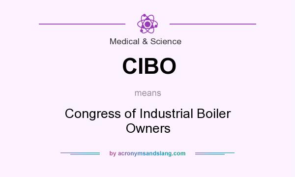 What does CIBO mean? It stands for Congress of Industrial Boiler Owners