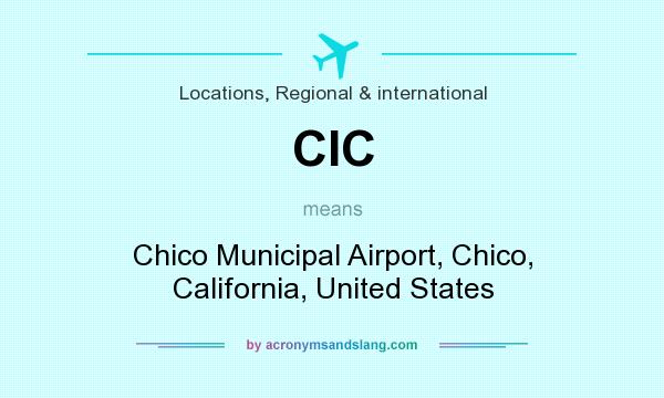 What does CIC mean? It stands for Chico Municipal Airport, Chico, California, United States