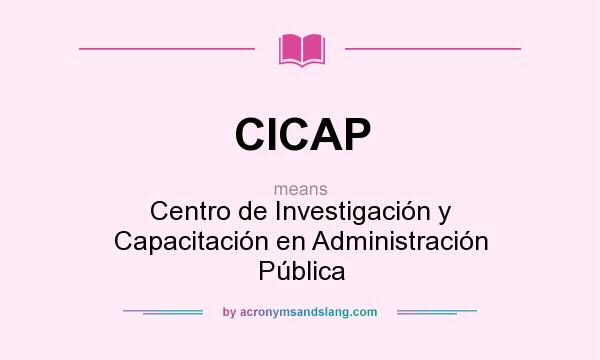 What does CICAP mean? It stands for Centro de Investigación y Capacitación en Administración Pública