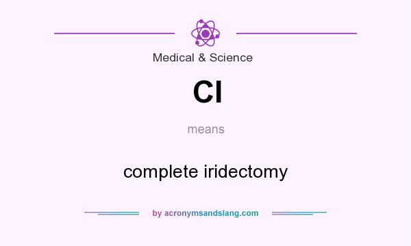 What does CI mean? It stands for complete iridectomy