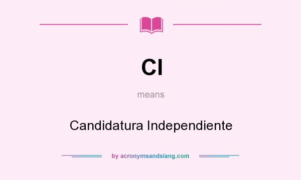 What does CI mean? It stands for Candidatura Independiente