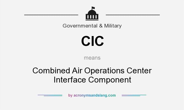 What does CIC mean? It stands for Combined Air Operations Center Interface Component