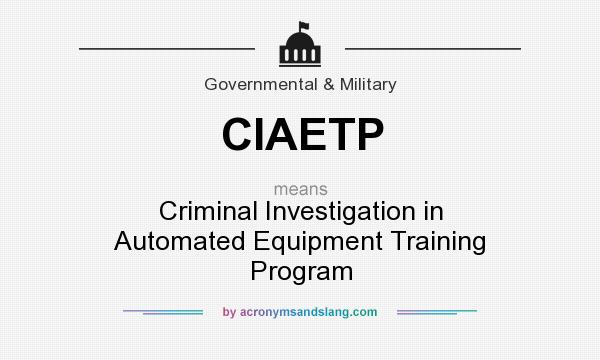 What does CIAETP mean? It stands for Criminal Investigation in Automated Equipment Training Program