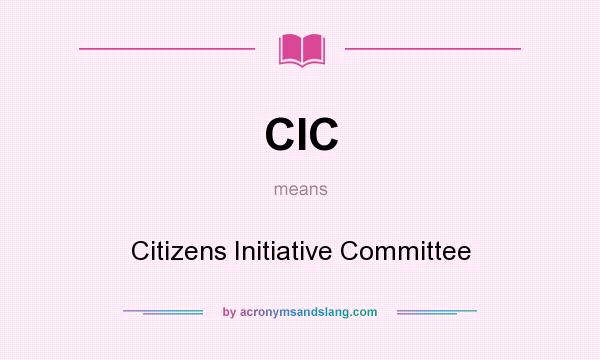 What does CIC mean? It stands for Citizens Initiative Committee