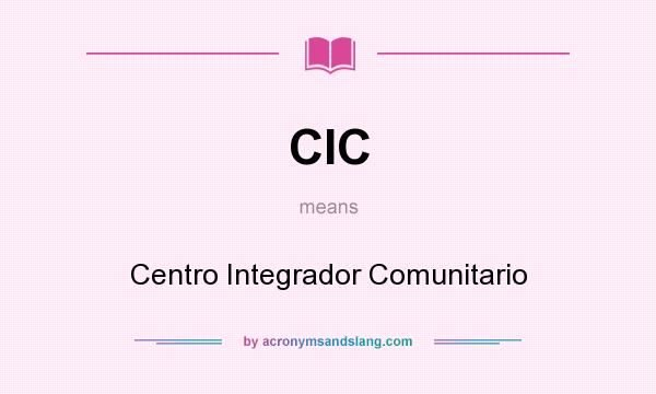 What does CIC mean? It stands for Centro Integrador Comunitario