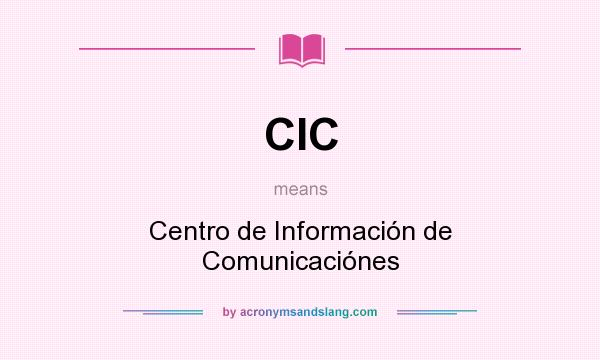 What does CIC mean? It stands for Centro de Información de Comunicaciónes