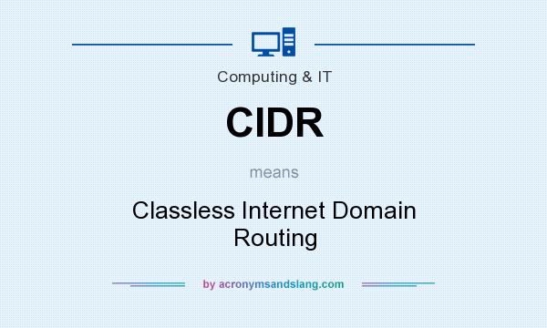What does CIDR mean? It stands for Classless Internet Domain Routing