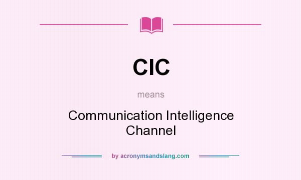 What does CIC mean? It stands for Communication Intelligence Channel