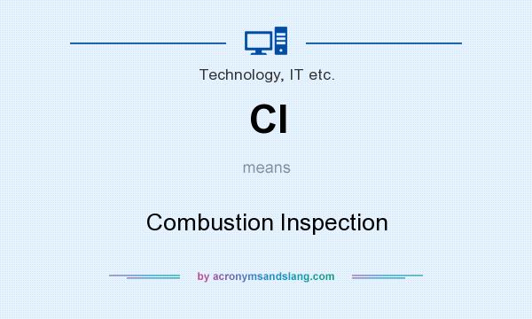What does CI mean? It stands for Combustion Inspection