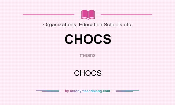 What does CHOCS mean? It stands for CHOCS