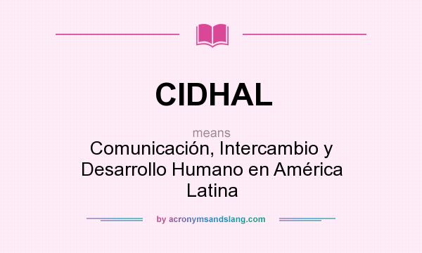 What does CIDHAL mean? It stands for Comunicación, Intercambio y Desarrollo Humano en América Latina