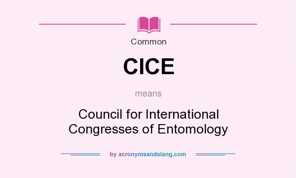 What does CICE mean? It stands for Council for International Congresses of Entomology