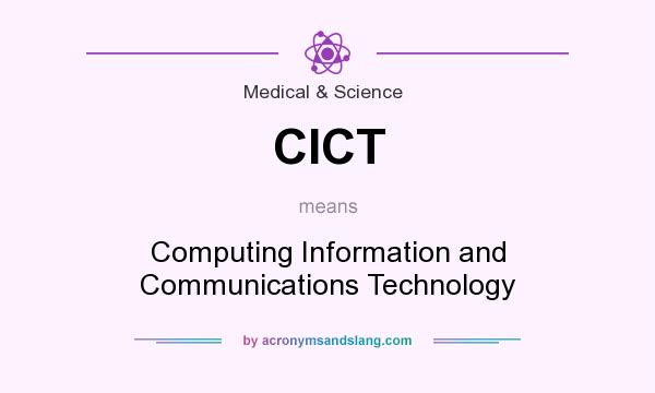 What does CICT mean? It stands for Computing Information and Communications Technology