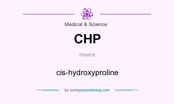 What does CHP mean? It stands for cis-hydroxyproline