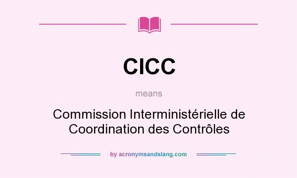 What does CICC mean? It stands for Commission Interministérielle de Coordination des Contrôles