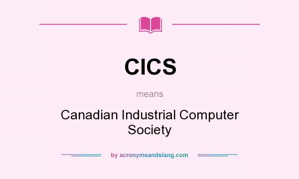 What does CICS mean? It stands for Canadian Industrial Computer Society