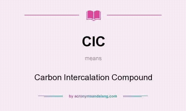 What does CIC mean? It stands for Carbon Intercalation Compound