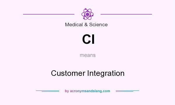 What does CI mean? It stands for Customer Integration