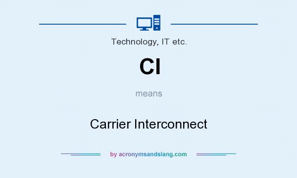 What does CI mean? It stands for Carrier Interconnect