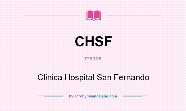 What does CHSF mean? It stands for Clinica Hospital San Fernando