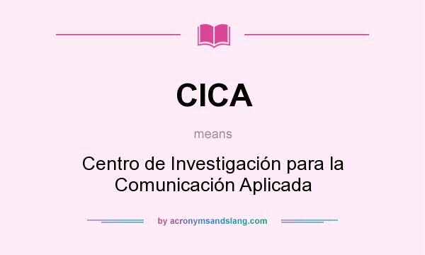 What does CICA mean? It stands for Centro de Investigación para la Comunicación Aplicada