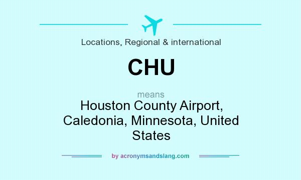 What does CHU mean? It stands for Houston County Airport, Caledonia, Minnesota, United States