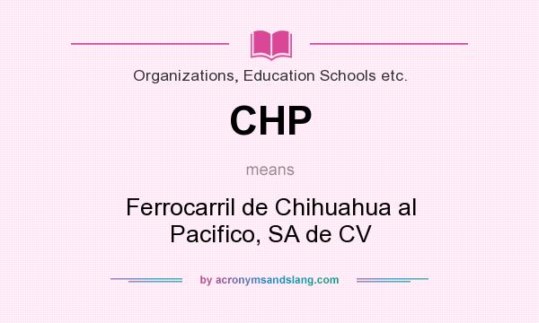 What does CHP mean? It stands for Ferrocarril de Chihuahua al Pacifico, SA de CV