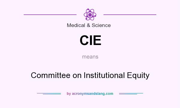 What does CIE mean? It stands for Committee on Institutional Equity