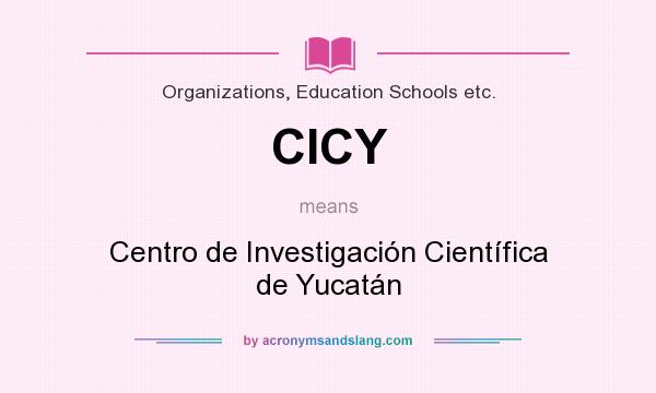 What does CICY mean? It stands for Centro de Investigación Científica de Yucatán
