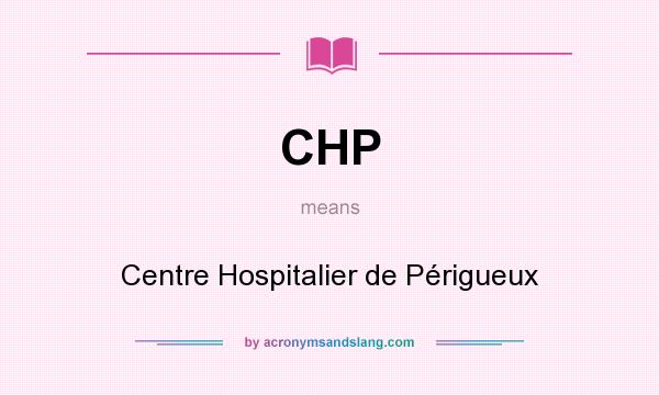 What does CHP mean? It stands for Centre Hospitalier de Périgueux