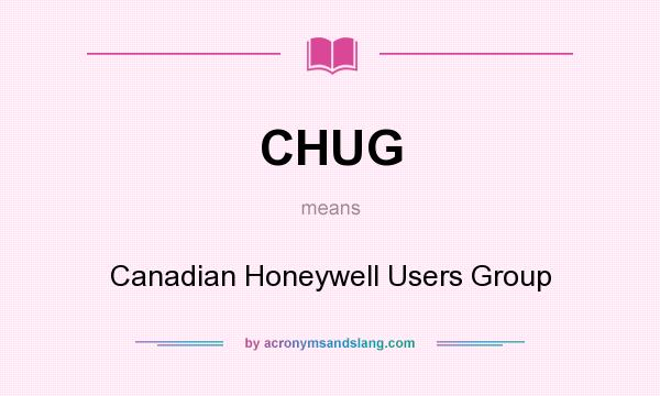 What does CHUG mean? It stands for Canadian Honeywell Users Group
