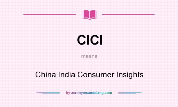 What does CICI mean? It stands for China India Consumer Insights