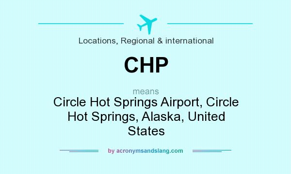 What does CHP mean? It stands for Circle Hot Springs Airport, Circle Hot Springs, Alaska, United States