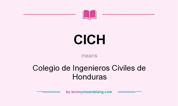 What does CICH mean? It stands for Colegio de Ingenieros Civiles de Honduras