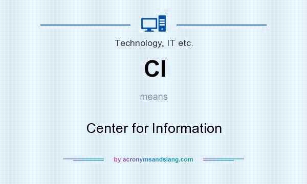 What does CI mean? It stands for Center for Information