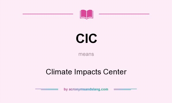 What does CIC mean? It stands for Climate Impacts Center