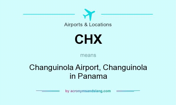 What does CHX mean? It stands for Changuinola Airport, Changuinola in Panama