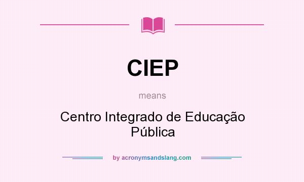 What does CIEP mean? It stands for Centro Integrado de Educação Pública