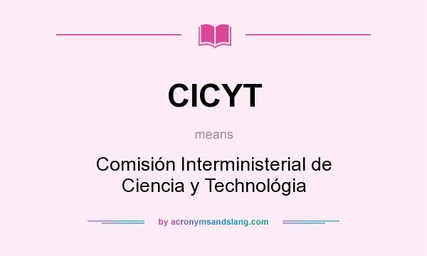 What does CICYT mean? It stands for Comisión Interministerial de Ciencia y Technológia