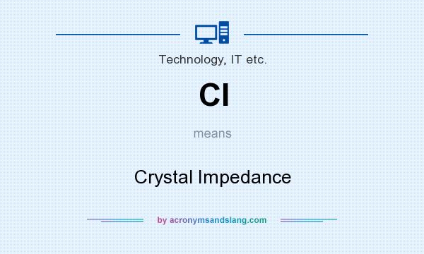 What does CI mean? It stands for Crystal Impedance