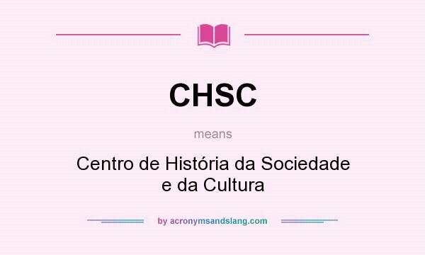 What does CHSC mean? It stands for Centro de História da Sociedade e da Cultura