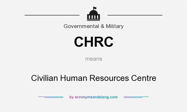 What does CHRC mean? It stands for Civilian Human Resources Centre