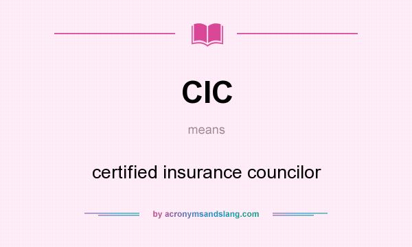 What does CIC mean? It stands for certified insurance councilor