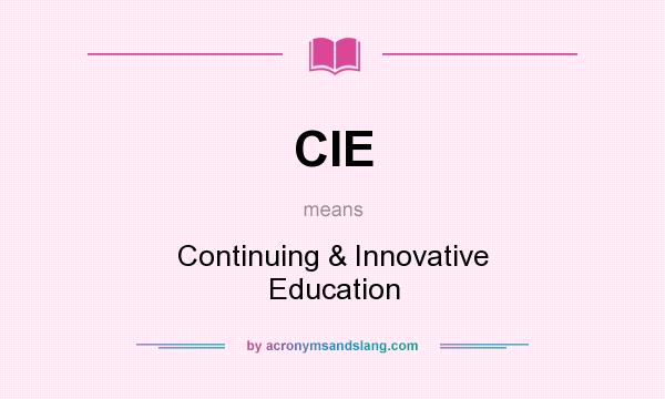 What does CIE mean? It stands for Continuing & Innovative Education