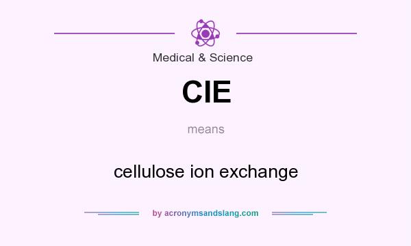 What does CIE mean? It stands for cellulose ion exchange