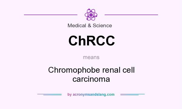 What does ChRCC mean? It stands for Chromophobe renal cell carcinoma