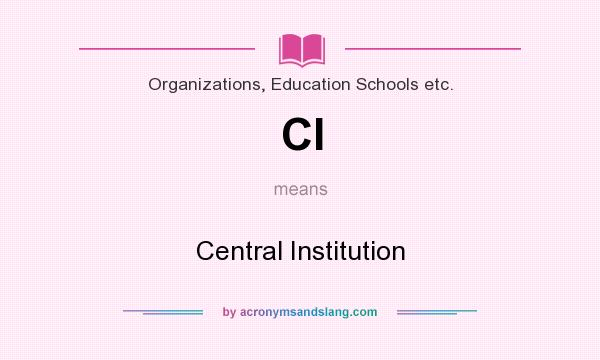 What does CI mean? It stands for Central Institution