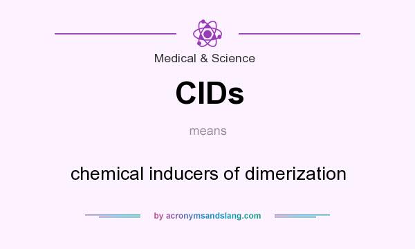 What does CIDs mean? It stands for chemical inducers of dimerization